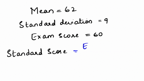 the-scores-on-a-psychology-exam-were-normally-distributed-with-a-mean-of-53-and-a-standard-deviation-of-4-what-is-the-standard-score-for-an-exam-score-of-60-27738