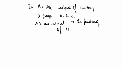 in-the-abc-analysis-of-inventory-the-a-group-items-a-are-critical-to-the-functioning-of-the-organization-c-typically-account-for-over-70-percent-of-the-companys-business-in-dollars-e-ail-of-21084