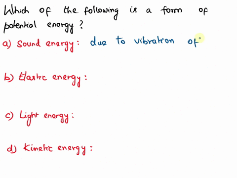 which-of-the-following-is-a-form-of-potential-energy-o-a-sound-energy-o-b-elastic-energy-o-c-light-energy-o-o-o-d-kinetic-energy-51465