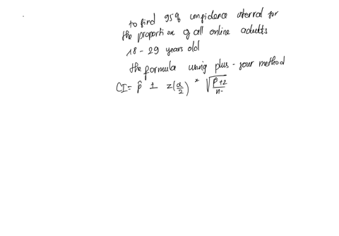 use-the-one-proportion-plus-four-z-interval-procedure-to-find-the-required-confidence-interval-interpret-your-results-social-networking-a-pew-internetamerican-life-project-examined-internet-82813