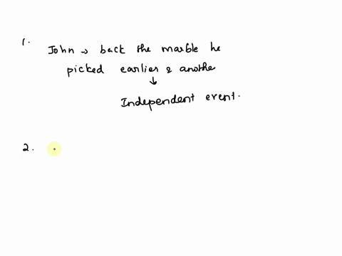 classify-the-events-given-in-the-first-column-as-dependent-or-independent-events-dependent-independent-john-picks-marble-at-random-from-lot-of-marbles_-he-puts-it-back-and-then-picks-another-92766
