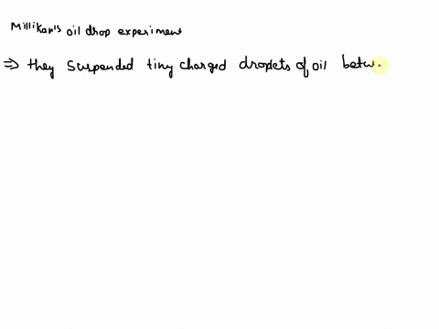the-millikan-oil-drop-experiment-determined-a-the-mass-of-the-electron-charge-of-the-electron-b-the-of-the-proton-c-the-mass-and-b-d-both-a-45684