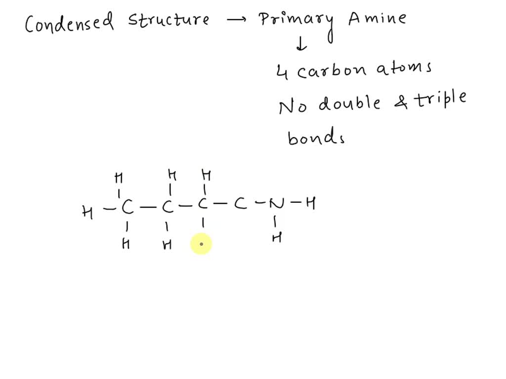 SOLVED: Draw the condensed structure of a primary amine with 4 carbon ...