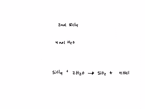 silicon-tetrachloride-reacts-with-water-to-produce-hcl-and-sio2-aka-sand-if-2-moles-of-sicl4-react-with-4-moles-of-h2o-how-many-moles-of-sio2-form-sicl4l-2h2ol-sio2s-4-hclg-15488