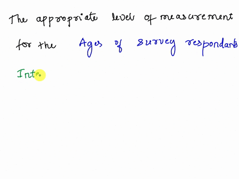 determine-which-of-the-four-levels-of-measurement-nominal-ordinal-interval-ratio-is-most-appropriate-ages-of-survey-respondents_-select-one-nominal-interval-ordinal-ratio-x-36662