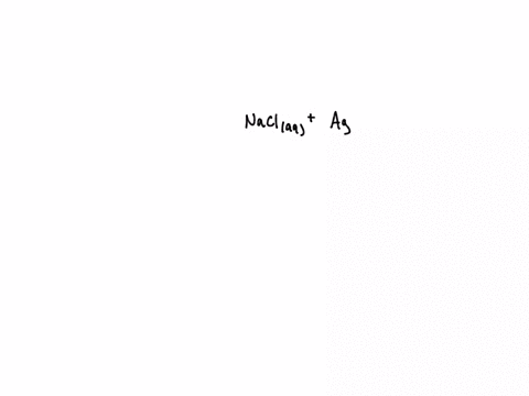 aqueous-sodium-chloride-and-aqueous-silver-nitrate-react-to-form-solid-silver-chloride-and-aqueous-sodium-nitrate-express-your-answer-as-a-chemical-equation-34897