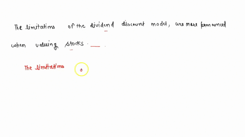 the-limitations-of-the-dividend-discount-model-are-more-pronounced-when-valuing-stocks-74832