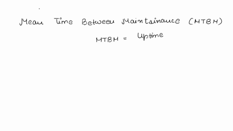 estimate-the-mean-time-between-maintenance-from-the-following-information-failure-rate-0001-total-operation-time20000-hours-mdtmean-downtime-72-hours-total-number-of-maintenance-incidents-10-22908