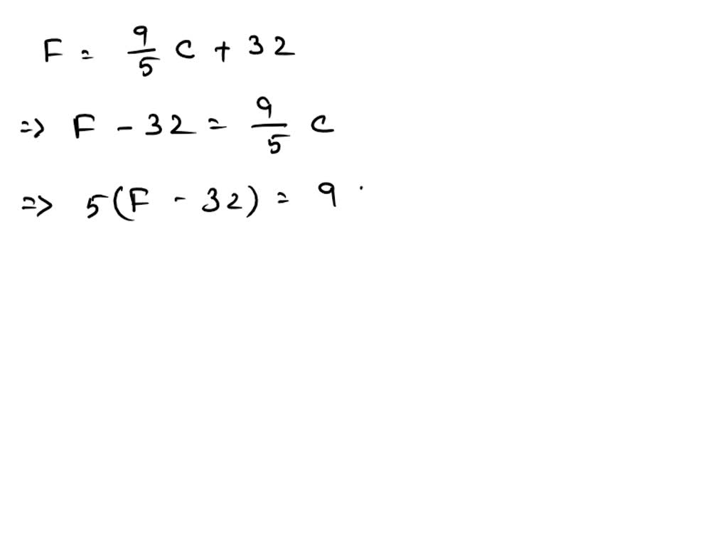 SOLVED: Given F = (9/5)C + 32, the conversion formula for