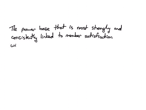 the-power-base-that-is-most-strongly-and-consistently-linked-to-member-satisfaction-with-the-person-wielding-the-power-is-question-13-options-reward-power-coercive-power-referent-power-expert-power