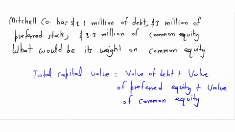 mitchell-co-has-11-million-of-debt-3-million-of-preferred-stock-and-33-million-of-common-equity-what-would-be-its-weight-on-common-equity-55574