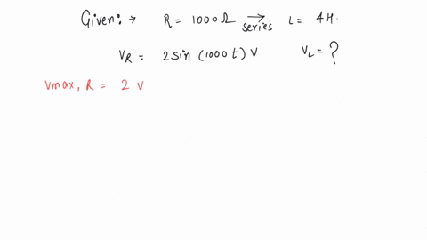 a-100-ohm-resistance-is-connected-in-series-with-a-4h-inductor-the-voltage-across-the-resistor-is-v-2sin1000t-the-voltage-across-the-inductor-will-be
