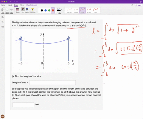 the-figure-below-shows-a-telephone-wire-hanging-between-two-poles-at-x-b-and-x-b-it-takes-the-shape-of-a-catenary-with-equation-y-a-coshxla-b-x-a-find-the-length-of-the-wire-length-of-wire-b-95353