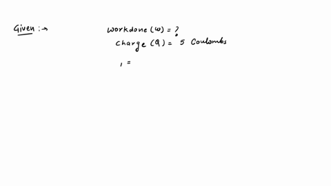 calculate-the-work-done-in-moving-a-charge-of-5-coulombs-from-a-point-at-a-potential-of-210-volts-to-another-point-at-240-volts-2