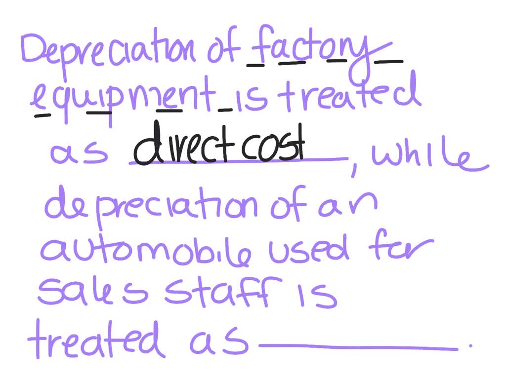 SOLVED Depreciation of a factory equipment is treated as , while