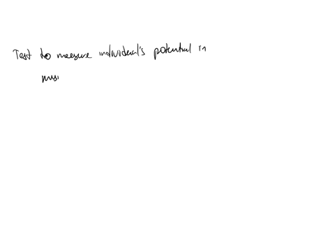 to-measure-an-individuals-potential-in-music-you-would-use-an-qquad-test-a-aptitude-b-intelligence-c-personality-d-achievement