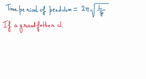 if-a-grandfather-clock-were-running-slow-how-could-we-adjust-the-length-of-the-pendulum-to-correct-the-time-52458
