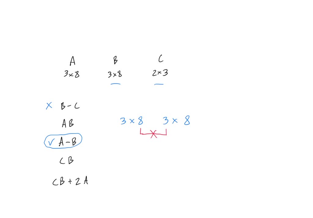 SOLVED: If A and B are 3x2 matrices, and C is a 4x3 matrix, which of ...