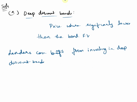 explain-the-meaning-of-all-of-the-following-terms-and-state-the-circumstances-under-which-their-issue-would-be-beneficial-to-i-lenders-and-ii-borrowers-adeep-discount-bonds-bzero-coupon-bond-38592