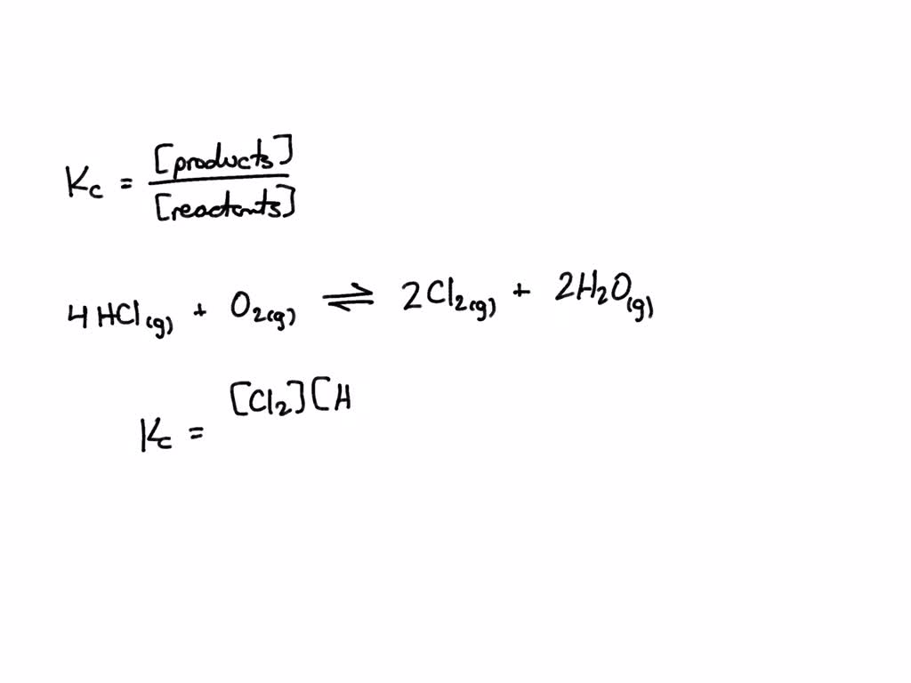 SOLVED: 4HCl(g) + O2(g) â†’ 2Cl2(g) + 2H2O(g) Determine the Kc ...