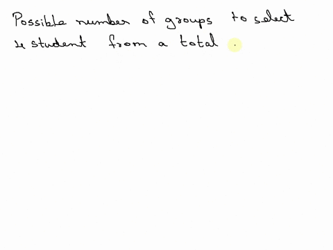 a-teacher-will-select-4-students-in-a-class-of-6-to-participate-in-a-social-experiment-how-many-different-groups-are-possible-provide-your-answer-below-38572