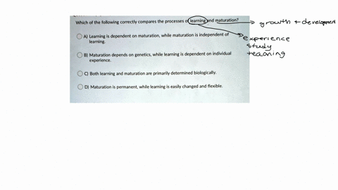 which-of-the-following-correctly-compares-the-processes-of-learning-and-maturation-a-learning-is-dependent-on-maturation-while-maturation-is-independent-of-learning-b-maturation-depends-on-g-57694