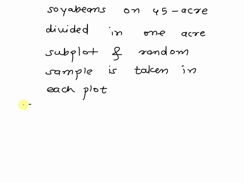 identify-the-sampling-techniques-used-and-discuss-potential-sources-of-bias-if-any-explain-soybeans-are-planted-on-a-45-acre-field-the-field-is-divided-into-one-acre-subplots-a-sample-is-tak-05306