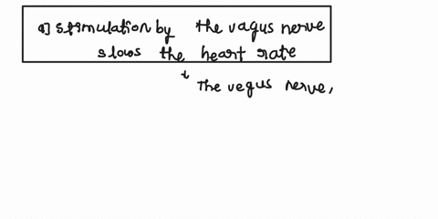 54which-of-the-following-statements-is-true-a-stimulation-by-the-vagus-nerve-slows-the-heart-rate-stimulation-by-the-cardiac-nerve-slows-the-heart-rate-c-parasympathetic-stimulation-occurs-t-00044
