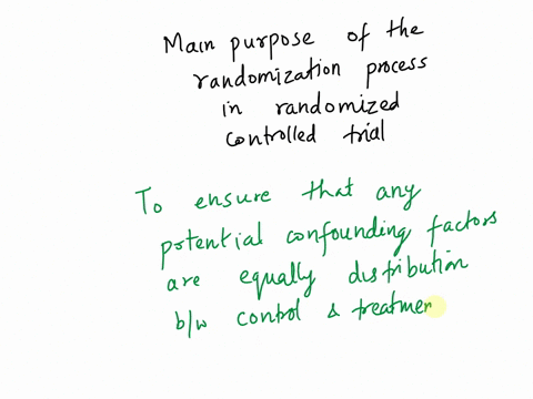 what-is-the-main-purpose-of-the-randomization-process-in-a-randomized-controlled-trial-to-ensure-that-any-potential-confounding-factors-are-equally-distributed-between-treatment-and-control-37507