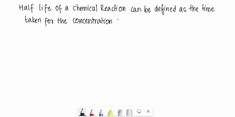 what-does-the-term-half-life-mean-write-the-expressions-for-thehalf-lives-of-zero-order-first-order-and-second-order-reactions-22795