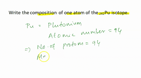 write-the-composition-of-one-atom-of-the-242pu-isotope-49839