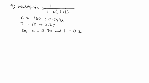please-explain-thoroughly-thank-you-part-a-assume-an-economy-can-be-modeled-with-these-equations-c-160-078-yd-i-200-g-52-0046-y-x-310-m-345-and-t-10-02y-what-is-the-multiplier-on-government-44286