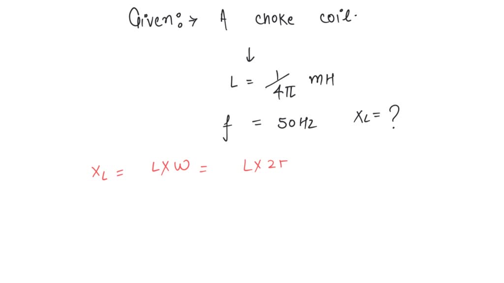 SOLVED Calculate the reactance of a choke coit present at 50 Hz, whose