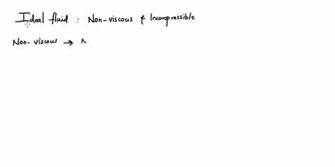 which-one-of-the-following-set-of-conditions-clearly-applies-to-ideal-fluid-select-your-answer-non-viscous-and-compressible-non-viscous-and-b-incompressible-viscous-and-compressible-d-viscou-22849
