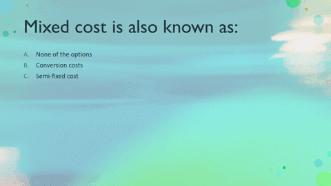 mixed-cost-is-also-known-as-select-one-a_-none-of-the-options-b-conversion-costs-c-semi-fixed-cost-d-fluctuating-cost-11689