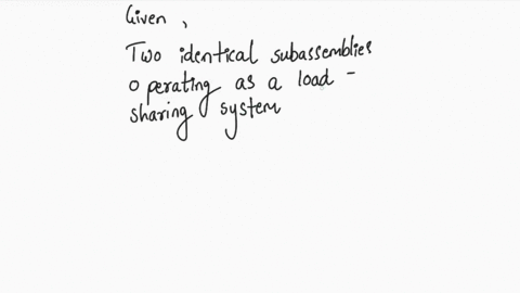 a-subassembly-is-composed-of-two-components-components-a-and-b-which-operate-in-series-and-have-constant-failure-rates-find-the-mttf-and-r1-the-reliability-at-the-end-of-the-first-year-for-t-11135