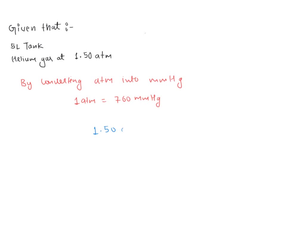 SOLVED 3. A 7.50 liter tank holds helium gas at 1.75 atm. What is the