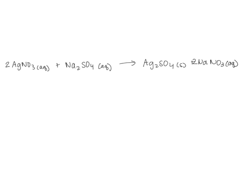 write-the-molecular-equation-the-complete-ionic-equation-and-the-net-ionic-equation-on-your-sheet-agno3-aq-na2so4-aq-choose-which-are-the-spectator-ions-na-and-no3-ag-and-na-no3-and-so4-2-ag-41558