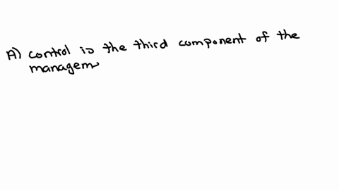 which-one-of-the-following-statements-about-control-is-correctacontrol-is-the-third-component-of-the-management-processbcontrol-influences-the-first-step-in-the-management-processconly-managers-at-the