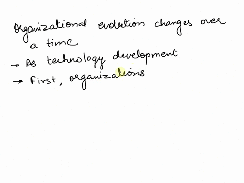 how-has-organizational-system-evolved-or-changed-over-time-and-why-were-the-changes-made-30132