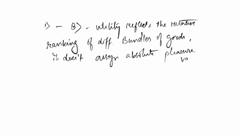 1-utility-is-the-set-of-numerical-values-that-a-yields-an-absolute-level-of-pleasure-from-a-bundle-of-goods-b-reflects-the-relative-ranking-of-various-bundles-of-goods-c-describes-how-much-m-46024