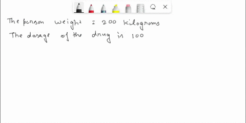 a-200-kilogram-person-would-take-how-many-milligrams-of-a-drug-that-has-a-dosage-of-100-milligrams-per-kilogram-55352