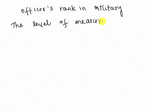 determine-the-level-of-measurement-of-the-variable-an-officers-rank-in-the-military-ordinal-nominal-ratio-interval-32327