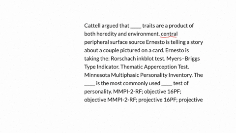 cattell-argued-that-_____-traits-are-a-product-of-both-heredity-and-environment-central-peripheral-surface-source-ernesto-is-telling-a-story-about-a-couple-pictured-on-a-card-ernesto-is-taki-58332