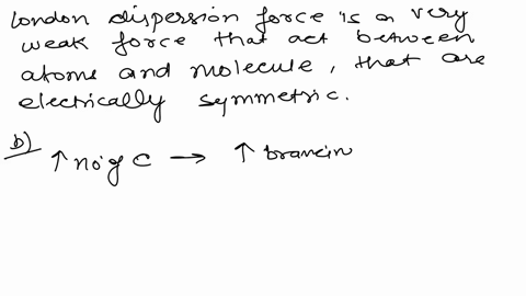 1-a-what-is-londons-dispersion-force-and-how-does-it-arise-b-what-is-the-significance-of-londons-dispersive-power-for-the-boiling-point-compare-methane-boiling-point-162-c-and-octane-boiling-22603