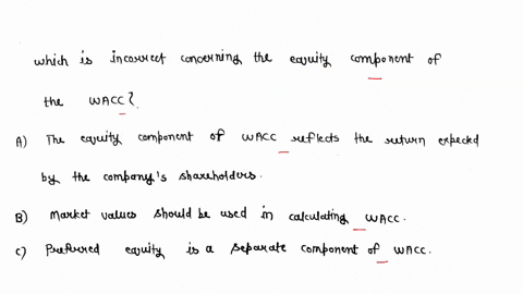 which-one-of-the-following-statements-is-incorrect-concerning-the-equity-component-of-the-wacc-a-the-equity-component-of-wacc-reflects-the-return-expected-by-the-companys-shareholders-b-mark-61003