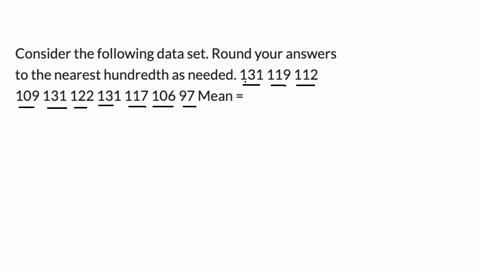 consider-the-following-data-set-round-your-answers-to-the-nearest-hundredth-as-needed-131-119-112-109-131-122-131-117-106-97-mean