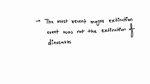 which-of-the-following-statements-are-false-five-major-extinctions-have-been-identified-during-the-most-severe-mass-extinction-at-the-end-of-the-permian-more-than-96-of-species-perished-the-most-recen