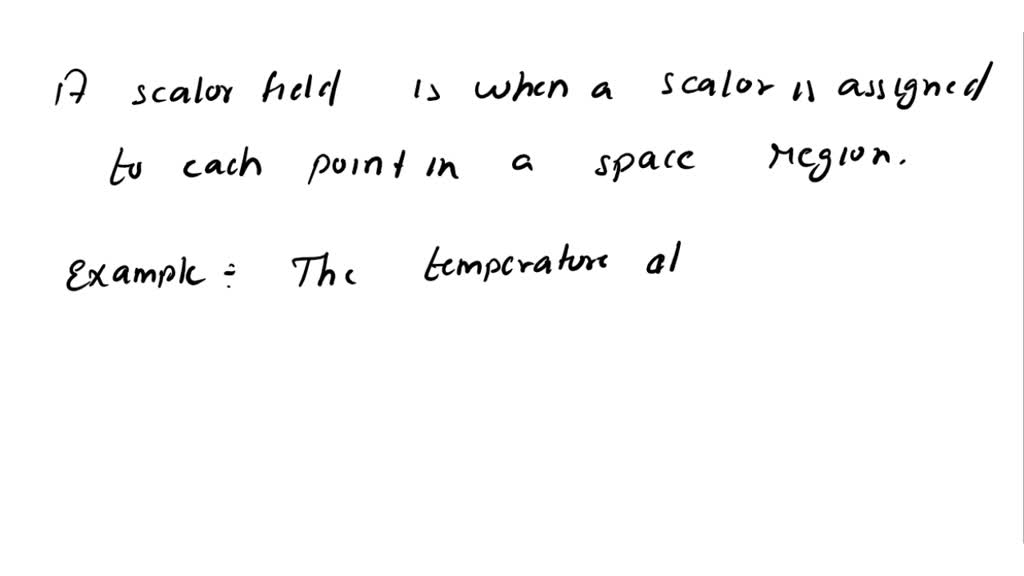 solved-what-is-field-what-is-scalar-and-vector-field-give-one-example