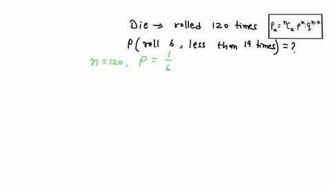 if-you-roll-a-die-120-times-what-is-the-probability-that-you-roll-6-less-than-19-times-15703